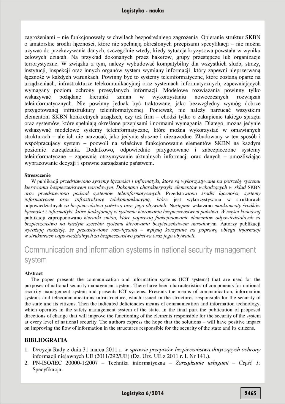 powstała w wyniku celowych działań. Na przykład dokonanych przez hakerów, grupy przestępcze lub organizacje terrorystyczne.