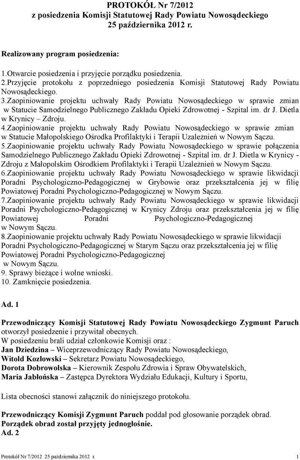 Zaopiniowanie projektu uchwały Rady Powiatu Nowosądeckiego w sprawie zmian w Statucie Małopolskiego Ośrodka Profilaktyki i Terapii Uzależnień w Nowym Sączu. 5.