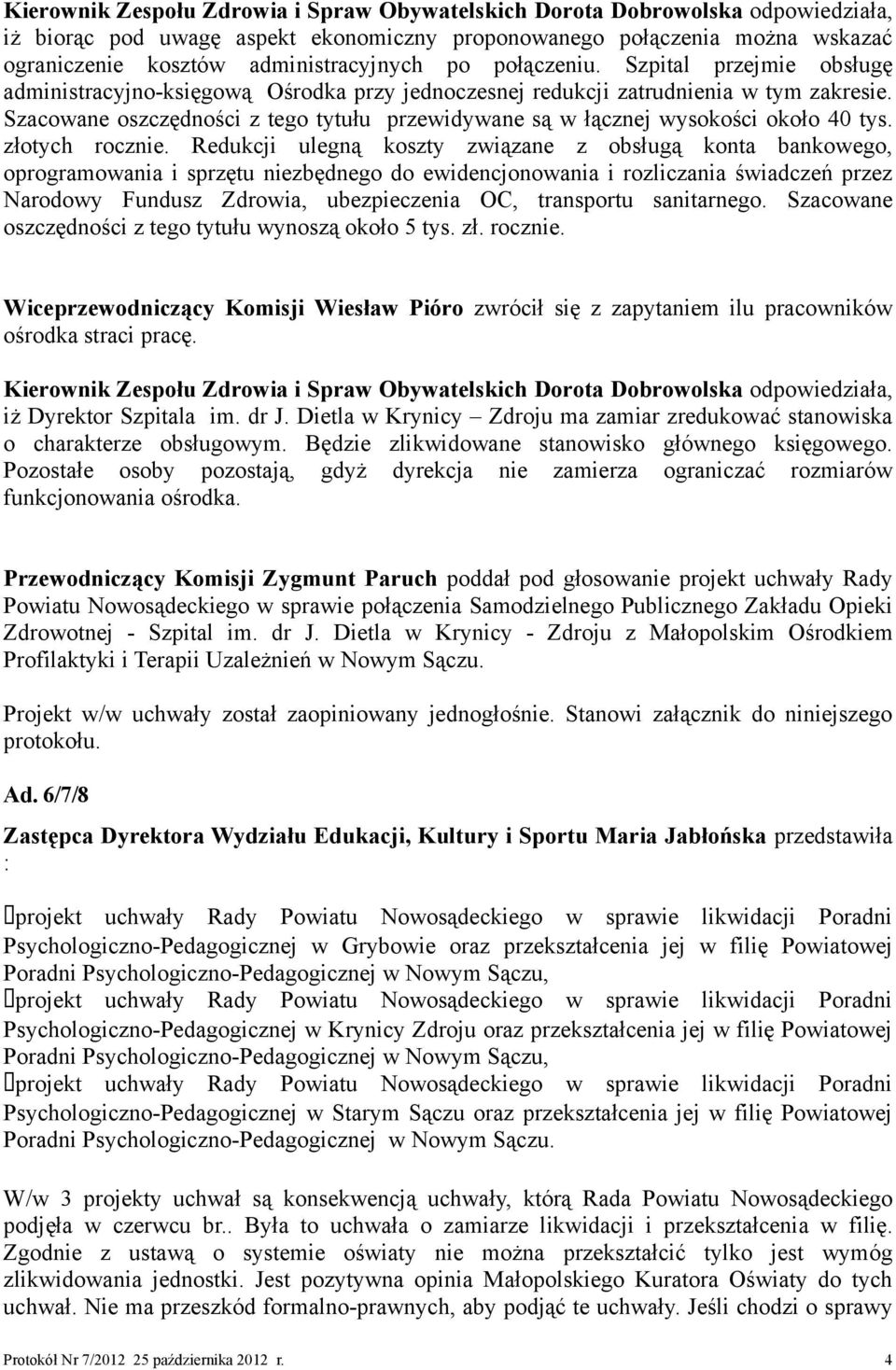 Szacowane oszczędności z tego tytułu przewidywane są w łącznej wysokości około 40 tys. złotych rocznie.