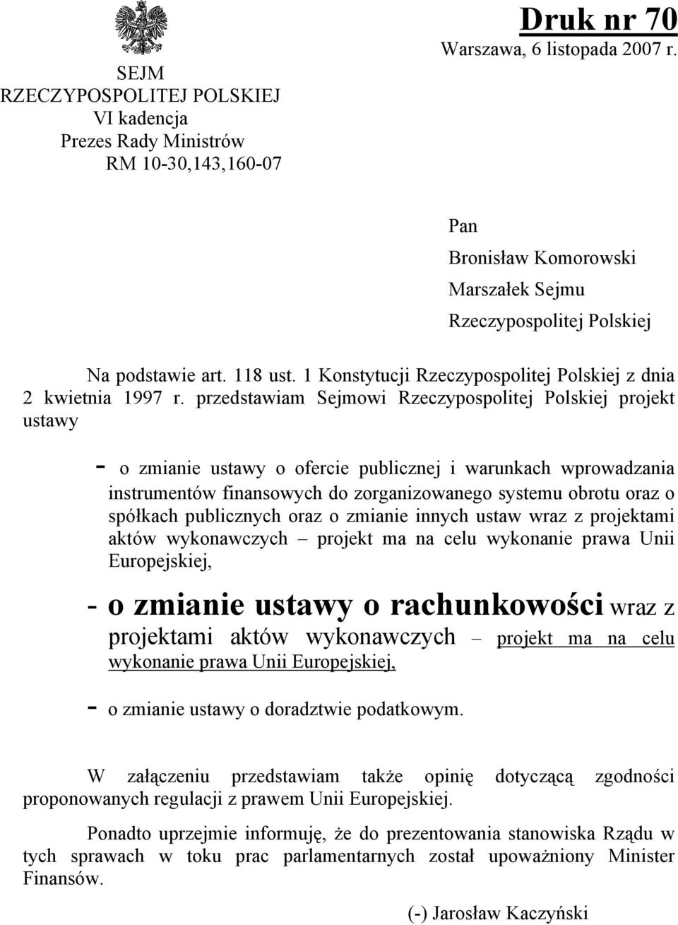 przedstawiam Sejmowi Rzeczypospolitej Polskiej projekt ustawy - o zmianie ustawy o ofercie publicznej i warunkach wprowadzania instrumentów finansowych do zorganizowanego systemu obrotu oraz o