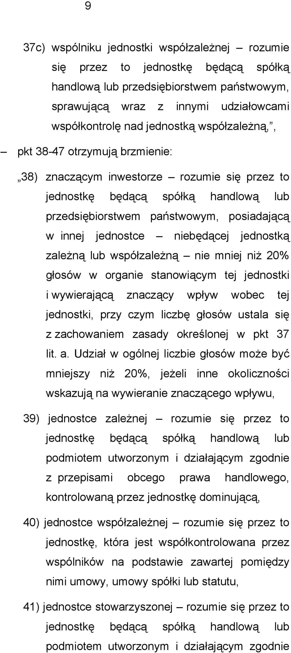 jednostką zależną lub współzależną nie mniej niż 20% głosów w organie stanowiącym tej jednostki i wywierającą znaczący wpływ wobec tej jednostki, przy czym liczbę głosów ustala się z zachowaniem