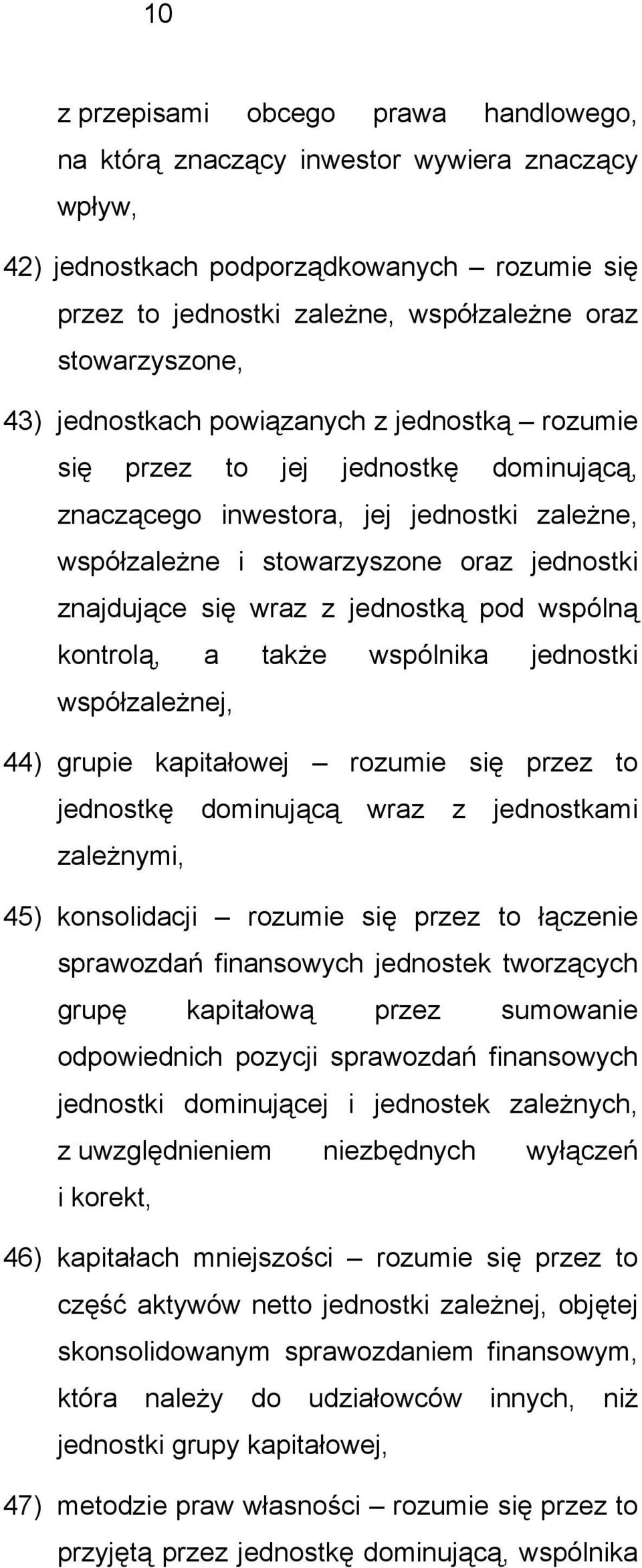 jednostką pod wspólną kontrolą, a także wspólnika jednostki współzależnej, 44) grupie kapitałowej rozumie się przez to jednostkę dominującą wraz z jednostkami zależnymi, 45) konsolidacji rozumie się