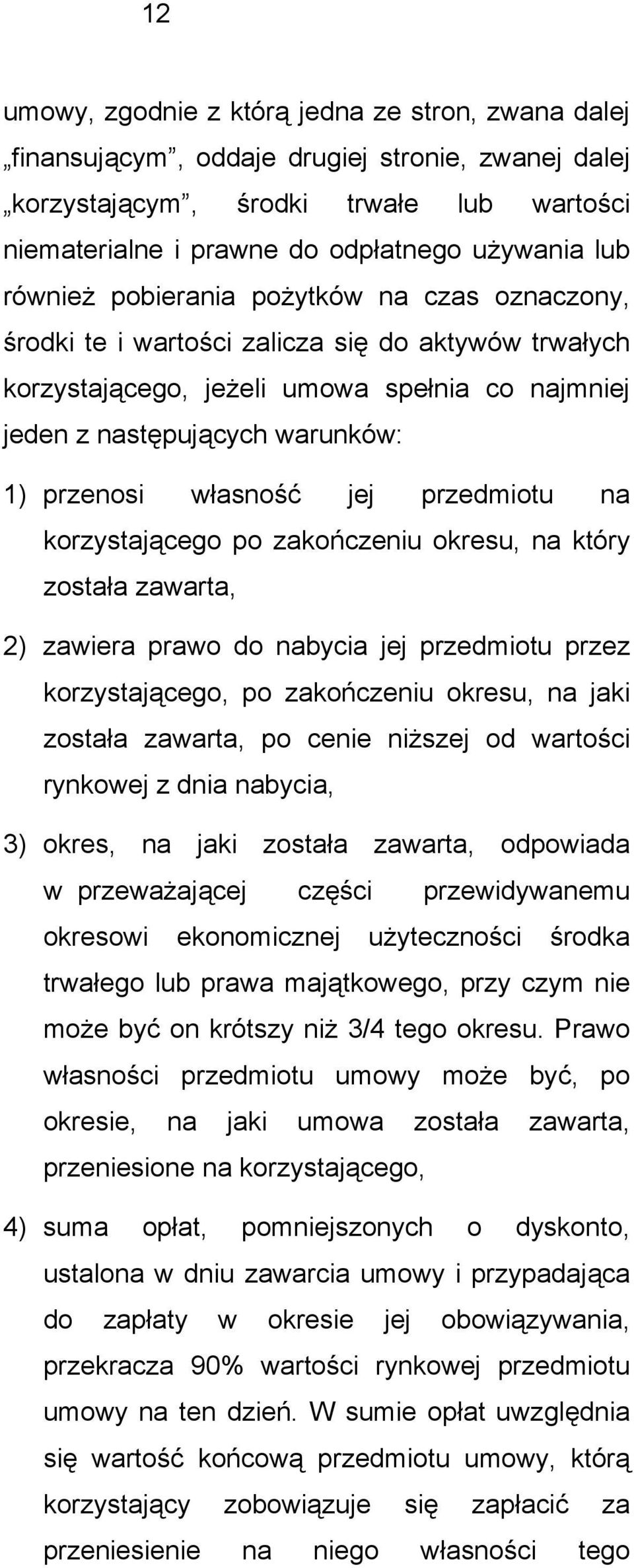 własność jej przedmiotu na korzystającego po zakończeniu okresu, na który została zawarta, 2) zawiera prawo do nabycia jej przedmiotu przez korzystającego, po zakończeniu okresu, na jaki została