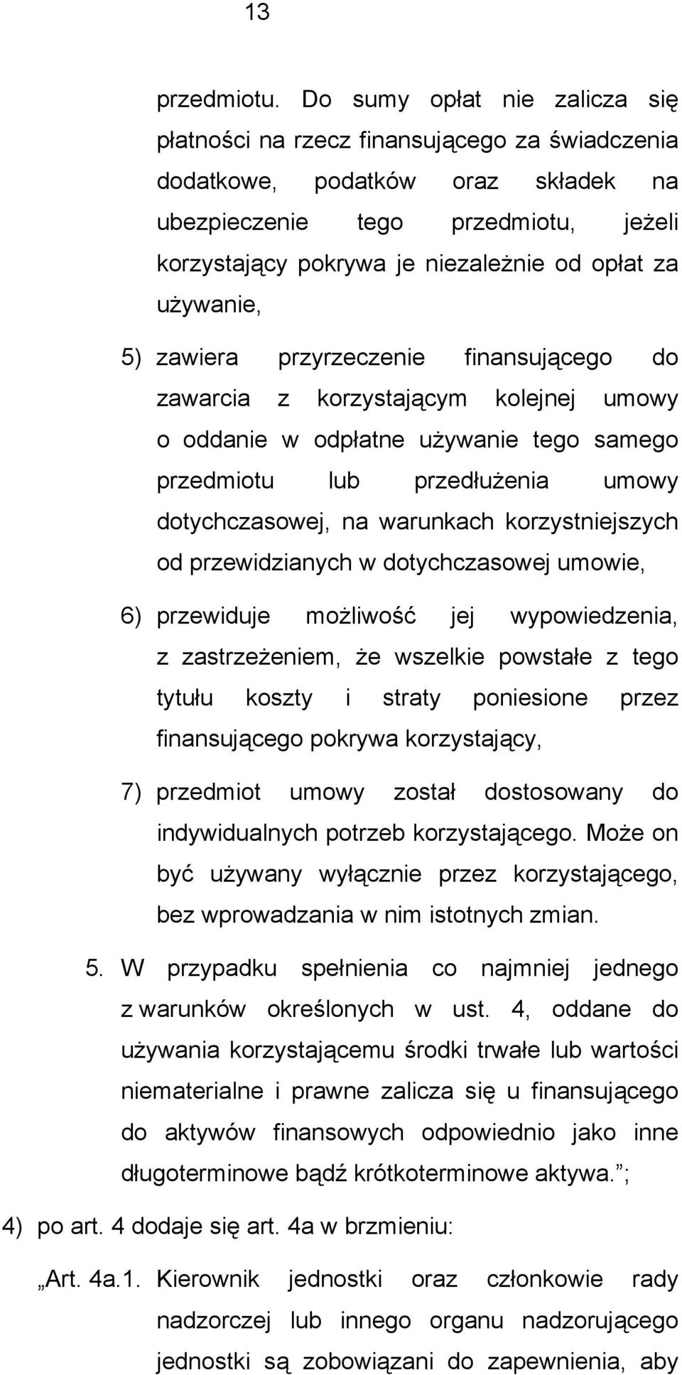 używanie, 5) zawiera przyrzeczenie finansującego do zawarcia z korzystającym kolejnej umowy o oddanie w odpłatne używanie tego samego przedmiotu lub przedłużenia umowy dotychczasowej, na warunkach