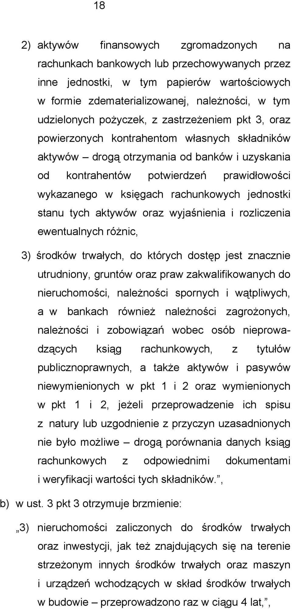 rachunkowych jednostki stanu tych aktywów oraz wyjaśnienia i rozliczenia ewentualnych różnic, 3) środków trwałych, do których dostęp jest znacznie utrudniony, gruntów oraz praw zakwalifikowanych do