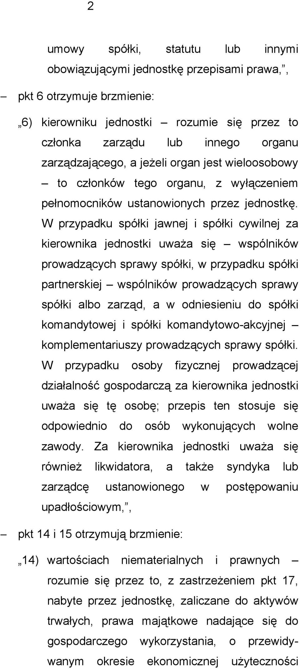 W przypadku spółki jawnej i spółki cywilnej za kierownika jednostki uważa się wspólników prowadzących sprawy spółki, w przypadku spółki partnerskiej wspólników prowadzących sprawy spółki albo zarząd,