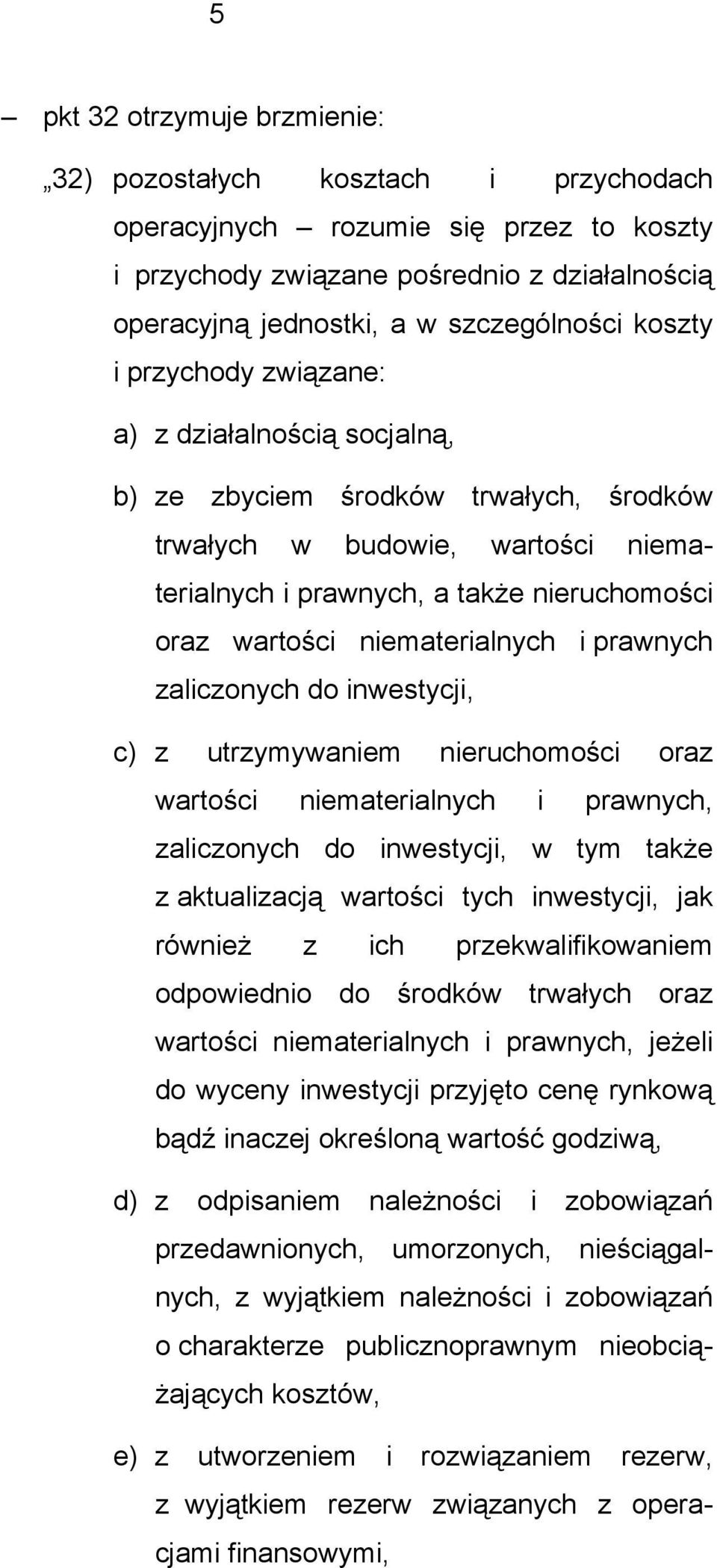 niematerialnych i prawnych zaliczonych do inwestycji, c) z utrzymywaniem nieruchomości oraz wartości niematerialnych i prawnych, zaliczonych do inwestycji, w tym także z aktualizacją wartości tych