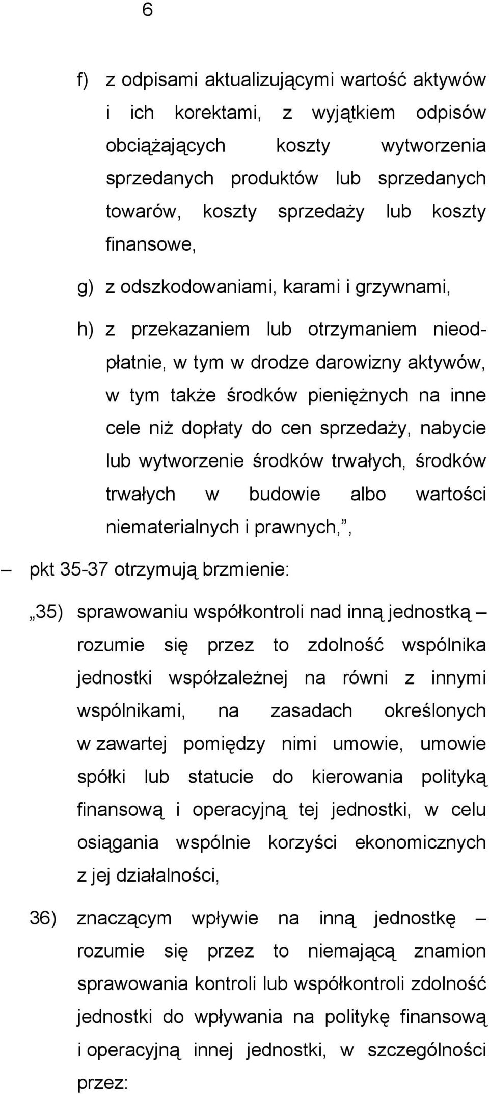 sprzedaży, nabycie lub wytworzenie środków trwałych, środków trwałych w budowie albo wartości niematerialnych i prawnych,, pkt 35-37 otrzymują brzmienie: 35) sprawowaniu współkontroli nad inną