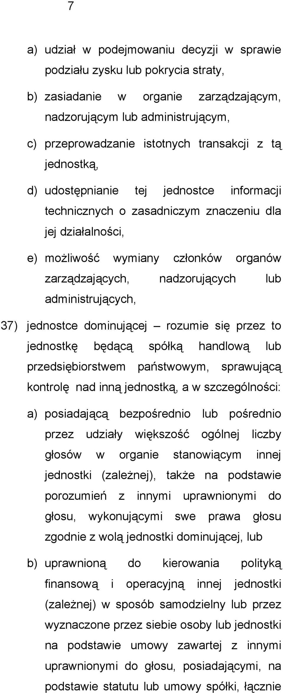 administrujących, 37) jednostce dominującej rozumie się przez to jednostkę będącą spółką handlową lub przedsiębiorstwem państwowym, sprawującą kontrolę nad inną jednostką, a w szczególności: a)