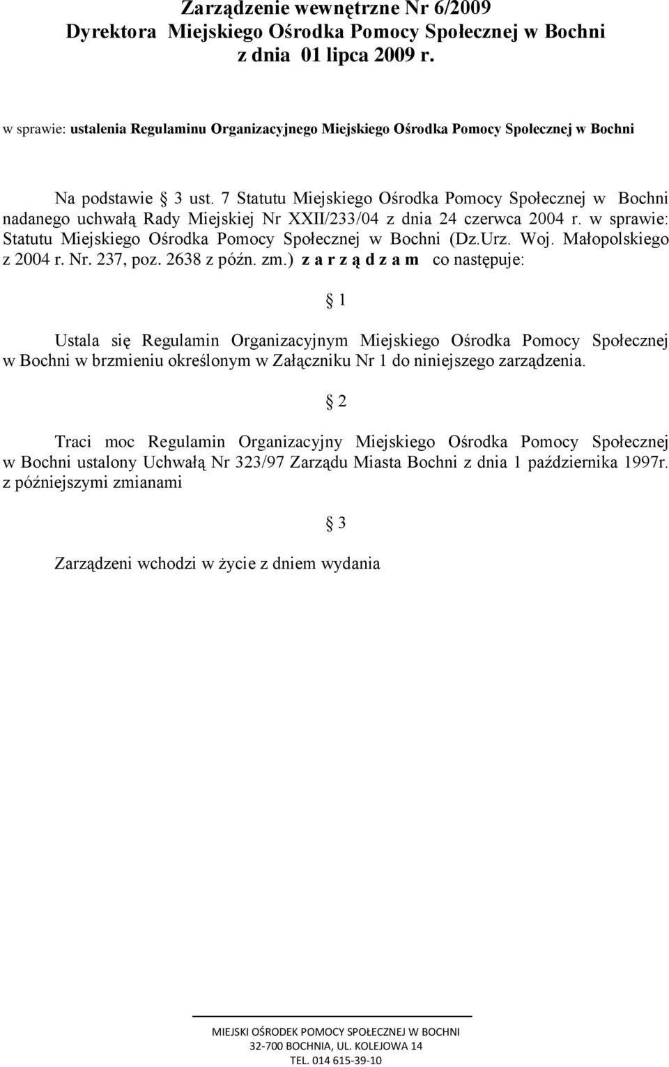 7 Statutu Miejskiego Ośrodka Pomocy Społecznej w Bochni nadanego uchwałą Rady Miejskiej Nr XXII/233/04 z dnia 24 czerwca 2004 r. w sprawie: Statutu Miejskiego Ośrodka Pomocy Społecznej w Bochni (Dz.