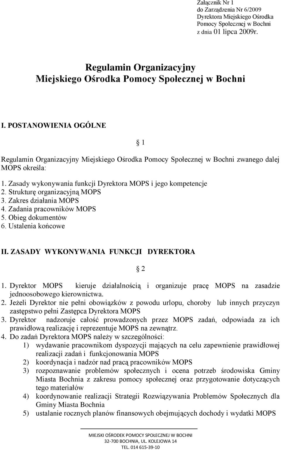 Strukturę organizacyjną MOPS 3. Zakres działania MOPS 4. Zadania pracowników MOPS 5. Obieg dokumentów 6. Ustalenia końcowe II. ZASADY WYKONYWANIA FUNKCJI DYREKTORA 2 1.