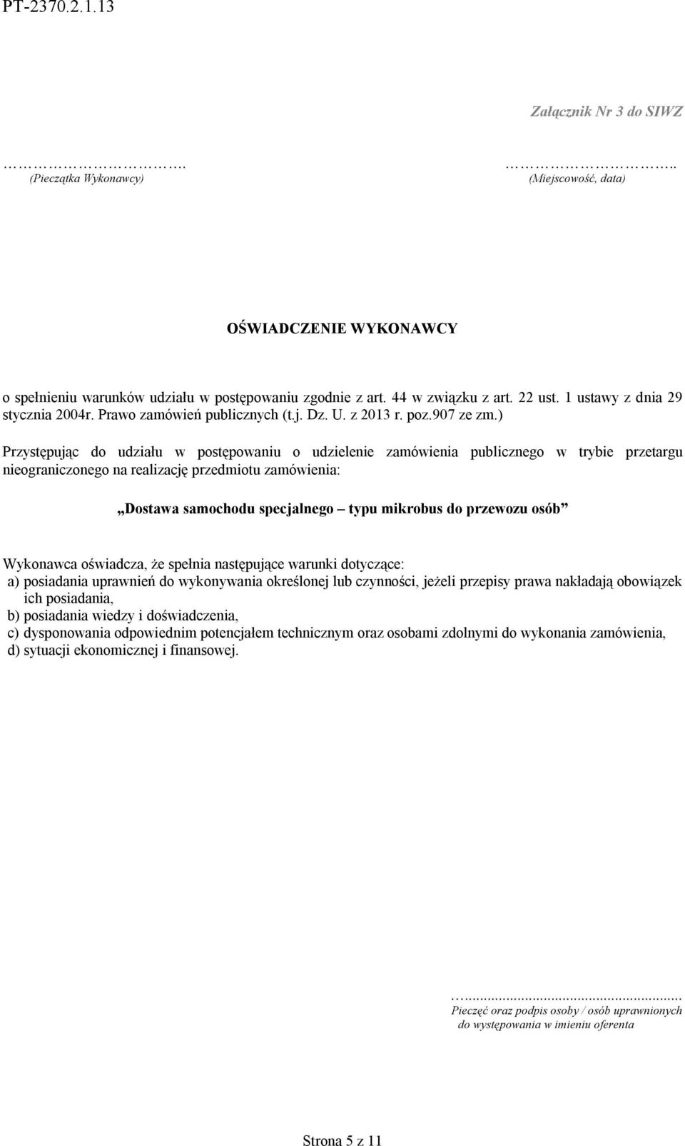 ) Przystępując do udziału w postępowaniu o udzielenie zamówienia publicznego w trybie przetargu nieograniczonego na realizację przedmiotu zamówienia: Dostawa samochodu specjalnego typu mikrobus do
