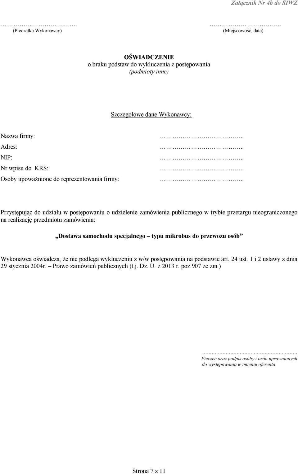 nieograniczonego na realizację przedmiotu zamówienia: Dostawa samochodu specjalnego typu mikrobus do przewozu osób Wykonawca oświadcza, że nie podlega