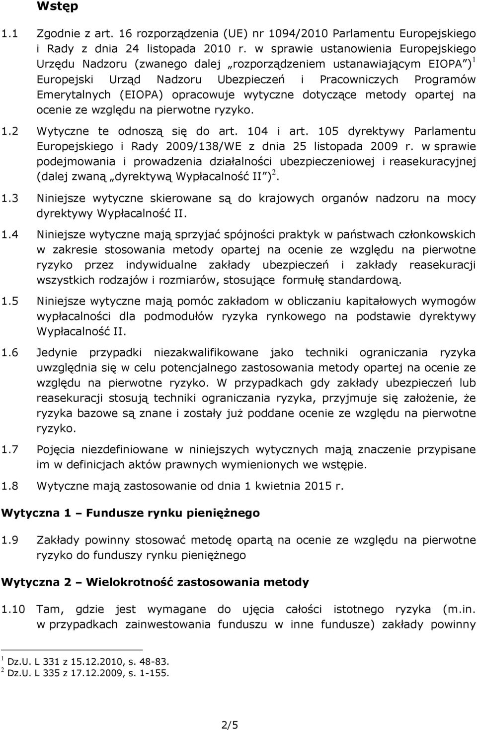 opracowuje wytyczne dotyczące metody opartej na ocenie ze względu na pierwotne ryzyko. 1.2 Wytyczne te odnoszą się do art. 104 i art.