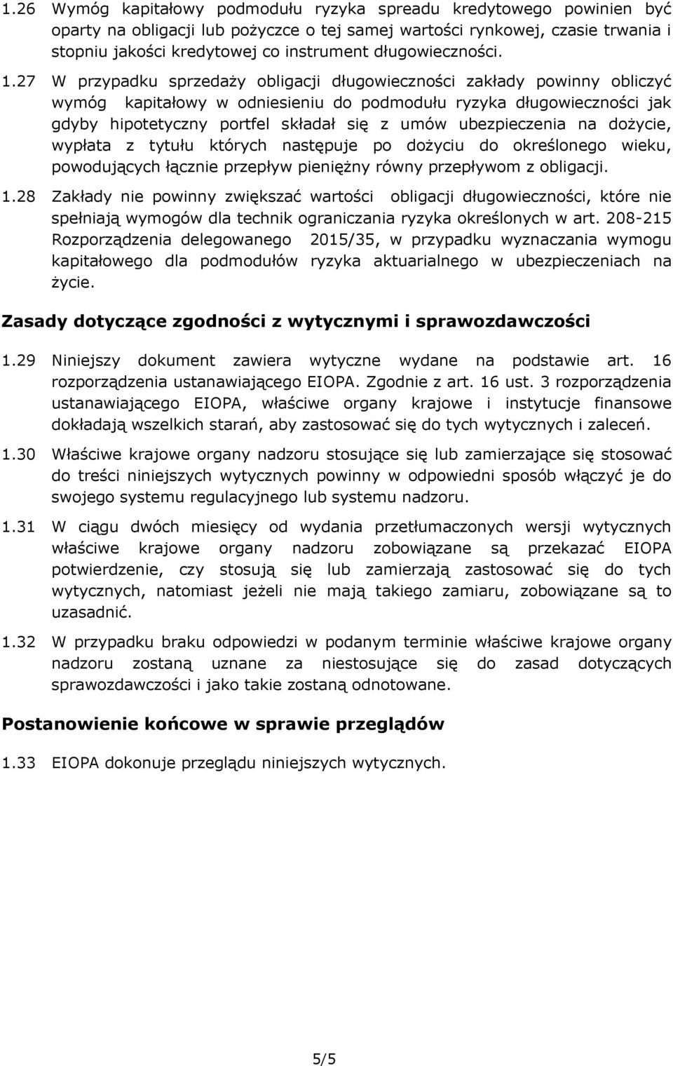 27 W przypadku sprzedaży obligacji długowieczności zakłady powinny obliczyć wymóg kapitałowy w odniesieniu do podmodułu ryzyka długowieczności jak gdyby hipotetyczny portfel składał się z umów