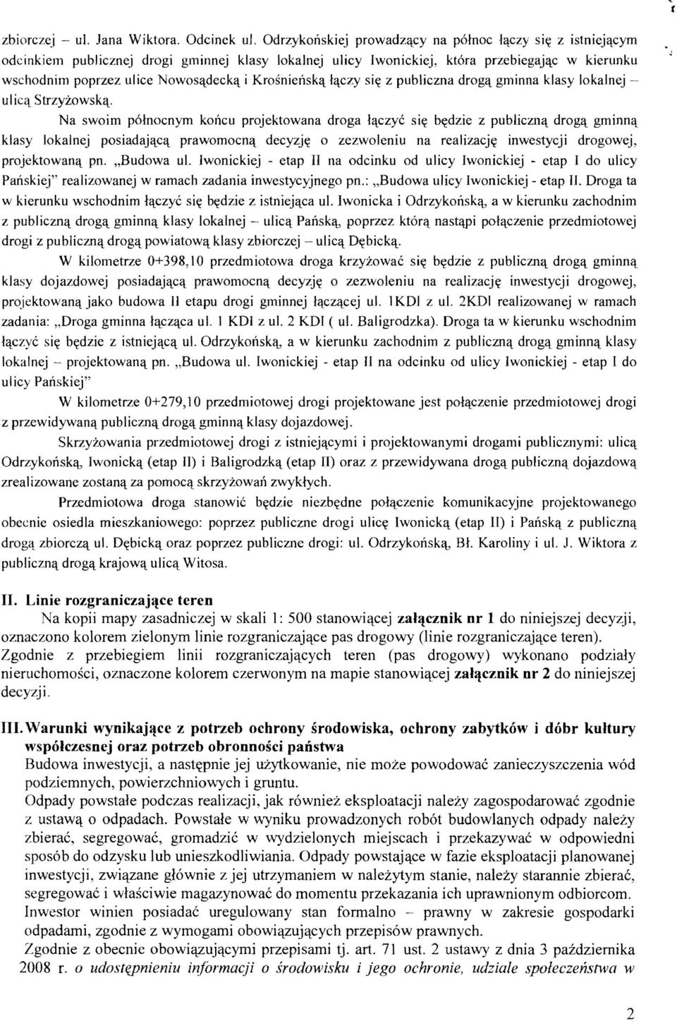 czyc si~ b~dzie z pubjicznil drog1\. gminnil klasy lokalnej posiadaj1\.c1\. prawomocn1\. decyzj~ 0 zezwoleniu na realizacj~ inwestycji drogowej, projektowan1\. pn. "Budowa ul.