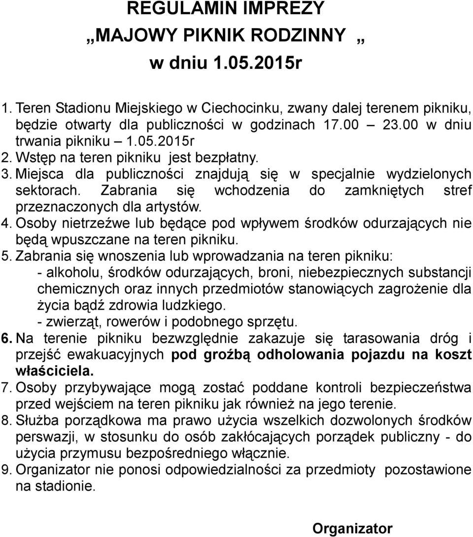 Zabrania się wchodzenia do zamkniętych stref przeznaczonych dla artystów. 4. Osoby nietrzeźwe lub będące pod wpływem środków odurzających nie będą wpuszczane na teren pikniku. 5.