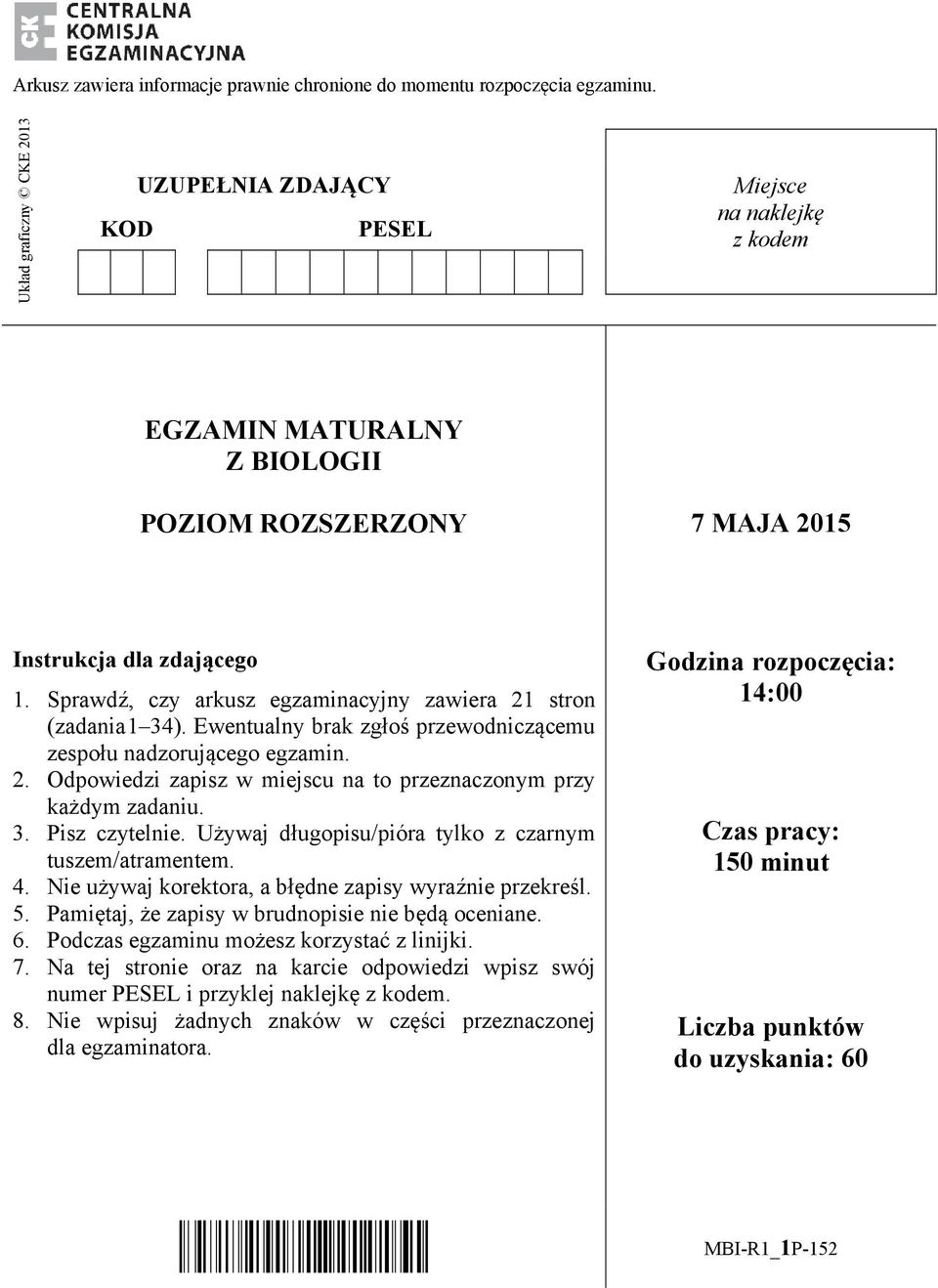 Sprawdź, czy arkusz egzaminacyjny zawiera 21 stron (zadania 1 34). Ewentualny brak zgłoś przewodniczącemu zespołu nadzorującego egzamin. 2. Odpowiedzi zapisz w miejscu na to przeznaczonym przy każdym zadaniu.
