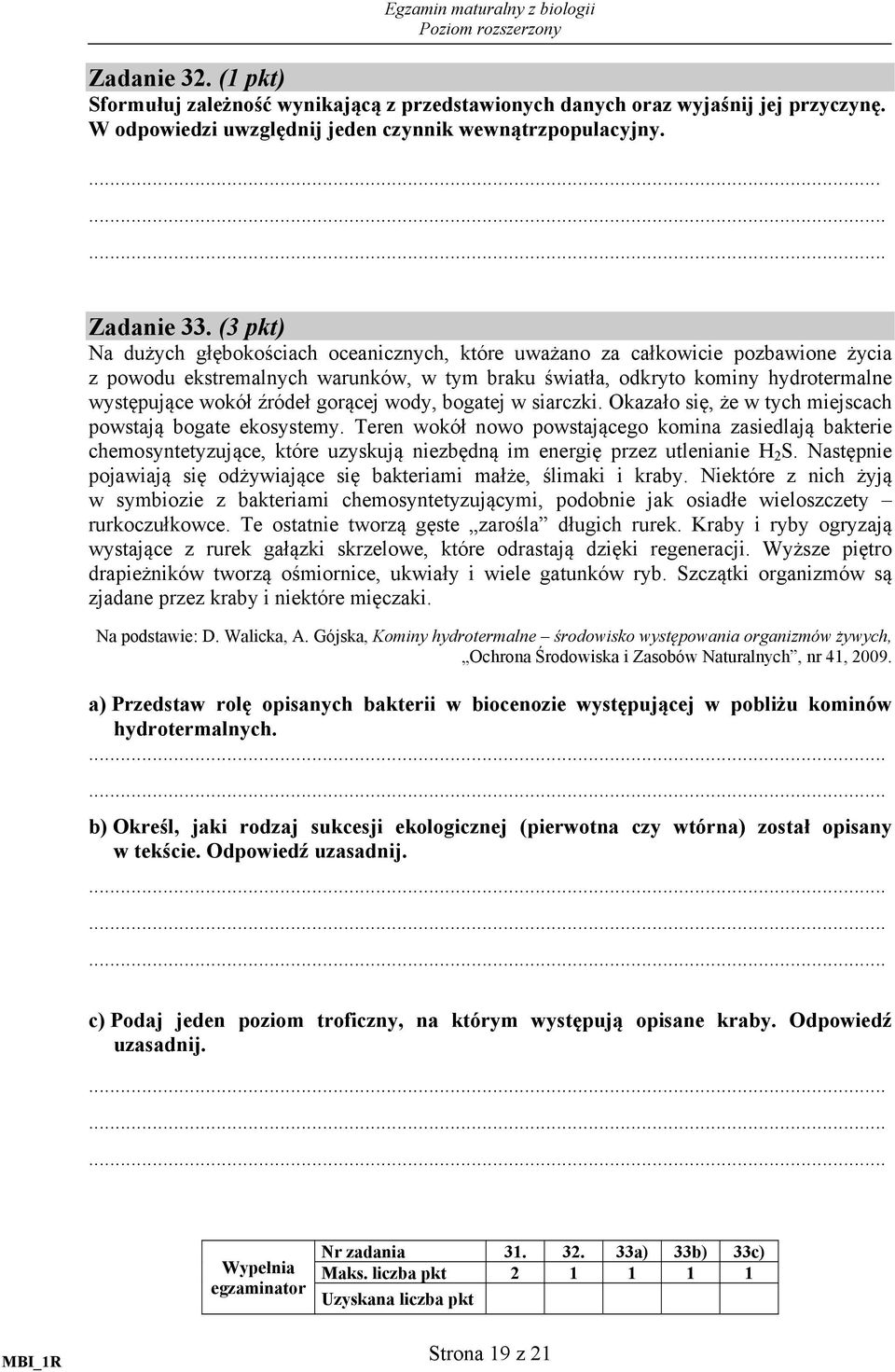 gorącej wody, bogatej w siarczki. Okazało się, że w tych miejscach powstają bogate ekosystemy.