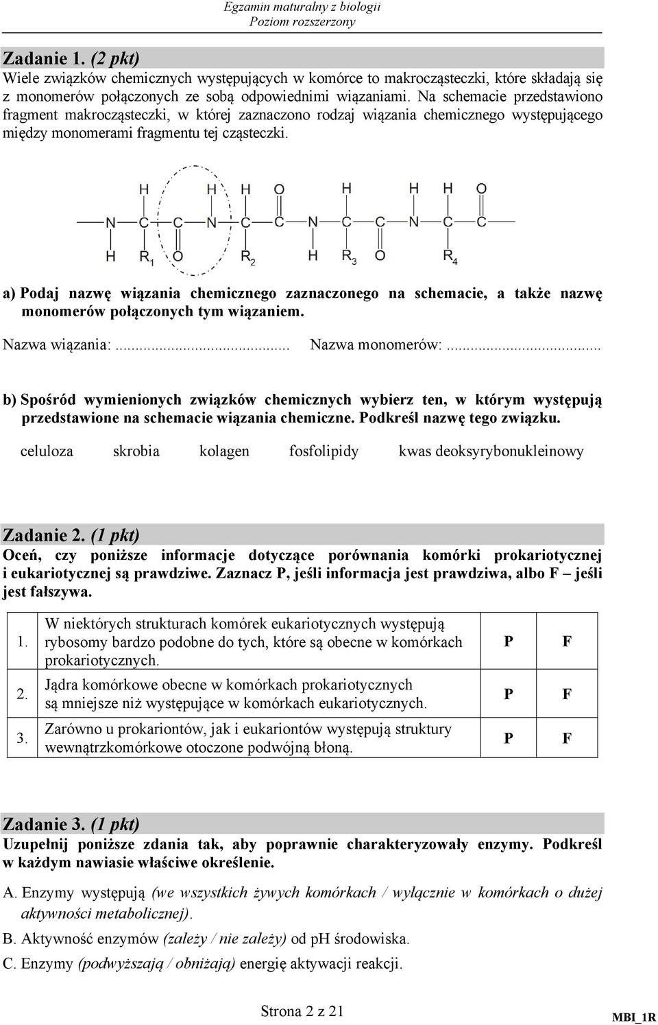 a) Podaj nazwę wiązania chemicznego zaznaczonego na schemacie, a także nazwę monomerów połączonych tym wiązaniem. Nazwa wiązania:... Nazwa monomerów:.