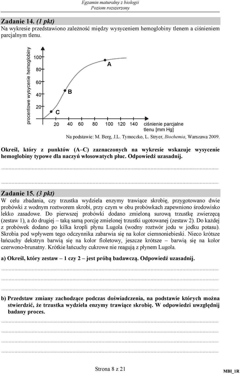 Określ, który z punktów (A C) zaznaczonych na wykresie wskazuje wysycenie hemoglobiny typowe dla naczyń włosowatych płuc. Odpowiedź uzasadnij. Zadanie 15.