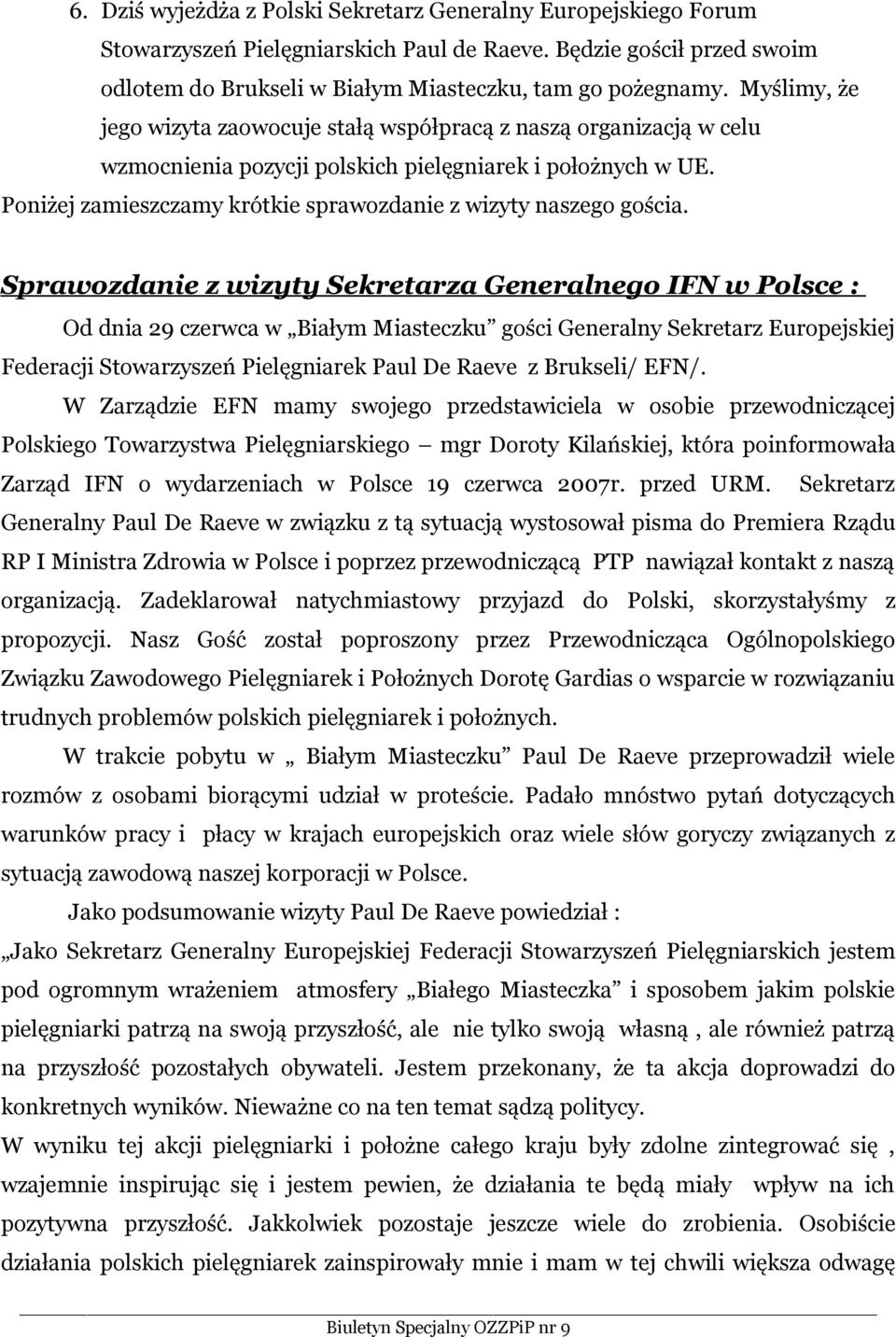 Poniżej zamieszczamy krótkie sprawozdanie z wizyty naszego gościa.