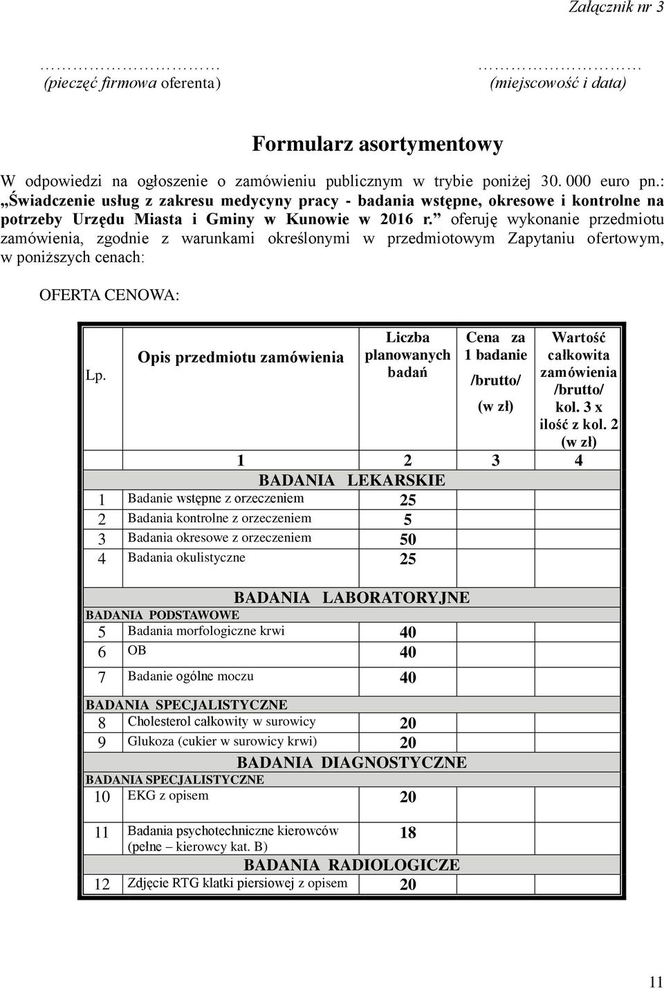 oferuję wykonanie przedmiotu zamówienia, zgodnie z warunkami określonymi w przedmiotowym Zapytaniu ofertowym, w poniższych cenach: OFERTA CENOWA: Lp.