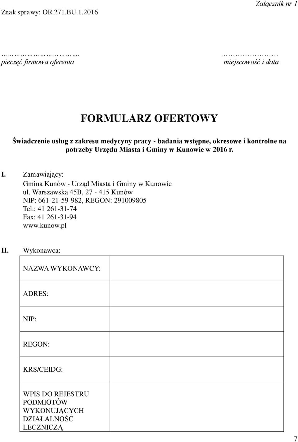 kontrolne na potrzeby Urzędu Miasta i Gminy w Kunowie w 2016 r. I. Zamawiający: Gmina Kunów - Urząd Miasta i Gminy w Kunowie ul.