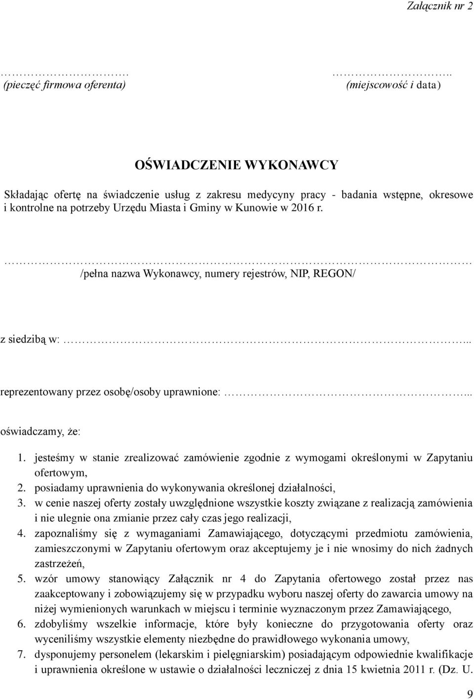 r. /pełna nazwa Wykonawcy, numery rejestrów, NIP, REGON/ z siedzibą w:... reprezentowany przez osobę/osoby uprawnione:... oświadczamy, że: 1.