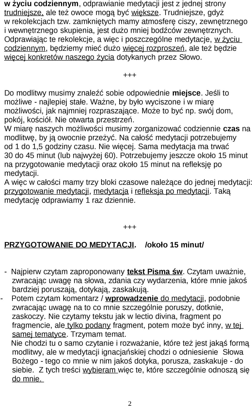 Odprawiając te rekolekcje, a więc i poszczególne medytacje, w życiu codziennym, będziemy mieć dużo więcej rozproszeń, ale też będzie więcej konkretów naszego życia dotykanych przez Słowo.