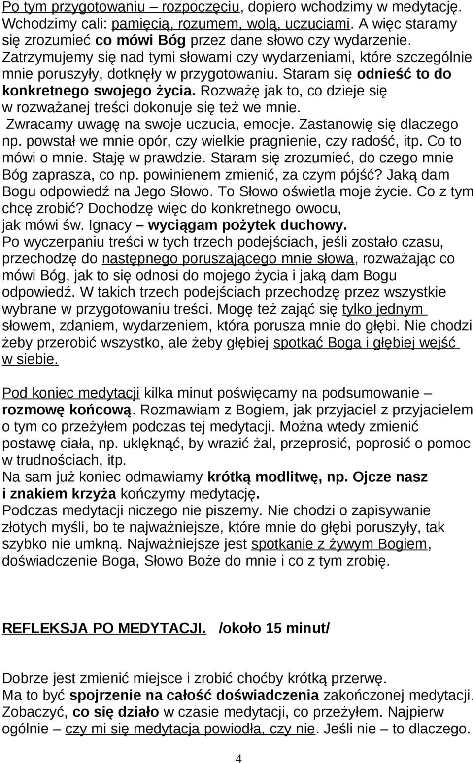 Rozważę jak to, co dzieje się w rozważanej treści dokonuje się też we mnie. Zwracamy uwagę na swoje uczucia, emocje. Zastanowię się dlaczego np.