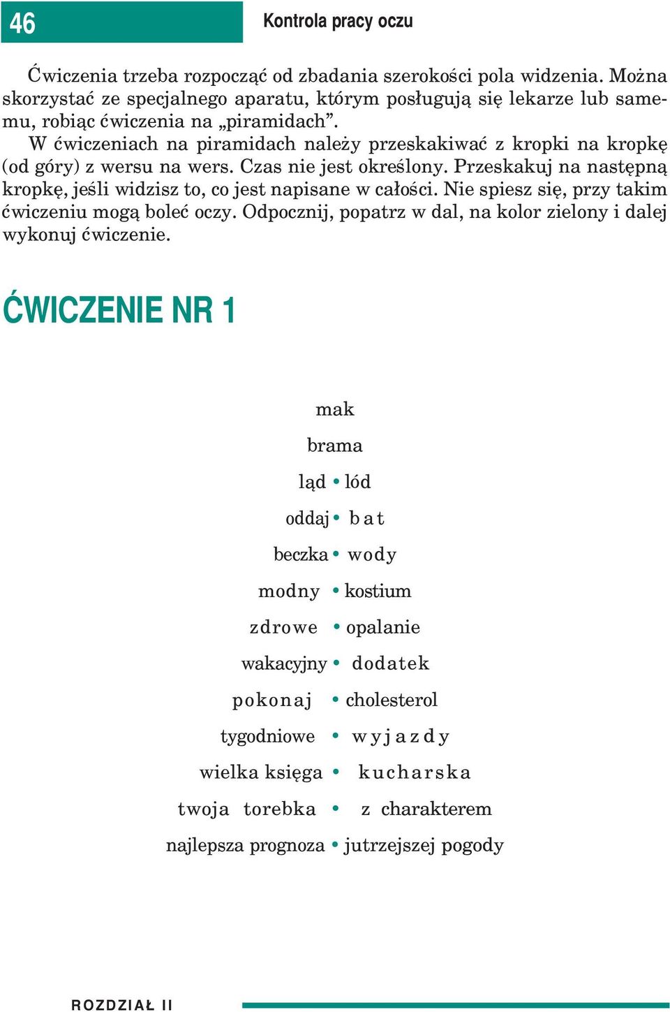 W æwiczeniach na piramidach nale y przeskakiwaæ z kropki na kropkê (od góry) z wersu na wers. Czas nie jest okreœlony.