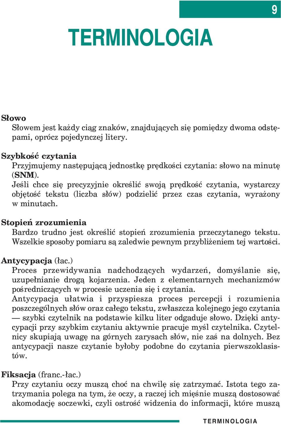 Jeœli chce siê precyzyjnie okreœliæ swoj¹ prêdkoœæ czytania, wystarczy objêtoœæ tekstu (liczba s³ów) podzieliæ przez czas czytania, wyra ony w minutach.