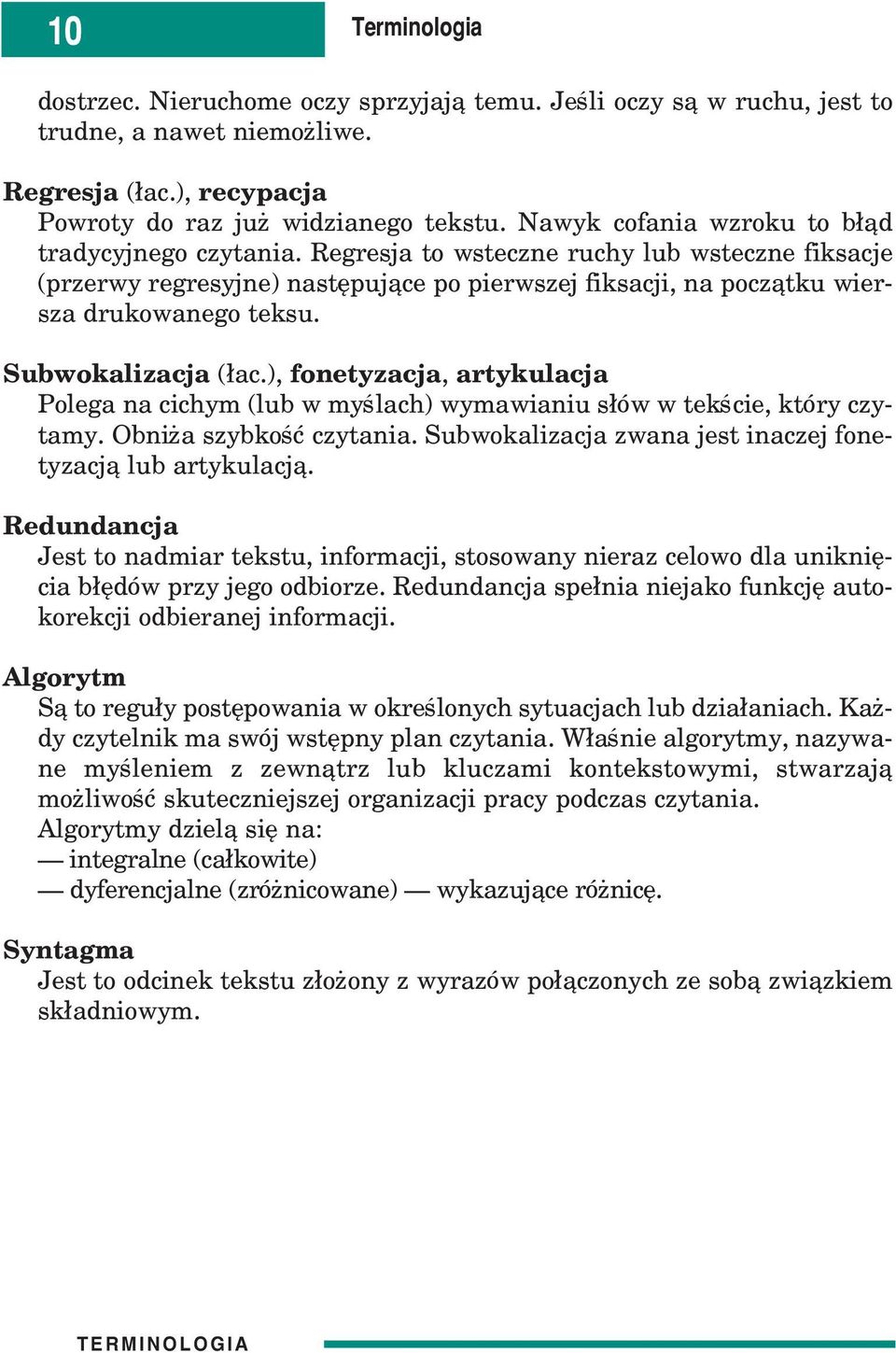 Subwokalizacja (³ac.), fonetyzacja, artykulacja Polega na cichym (lub w myœlach) wymawianiu s³ów w tekœcie, który czytamy. Obni a szybkoœæ czytania.