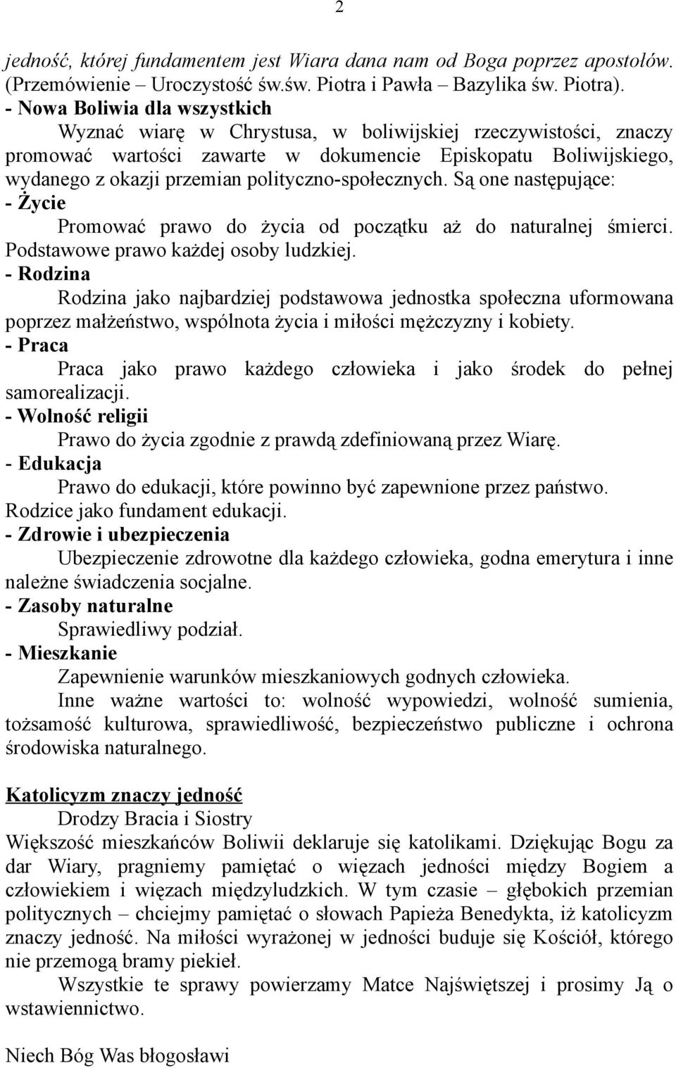 polityczno-społecznych. Są one następujące: - Życie Promować prawo do życia od początku aż do naturalnej śmierci. Podstawowe prawo każdej osoby ludzkiej.