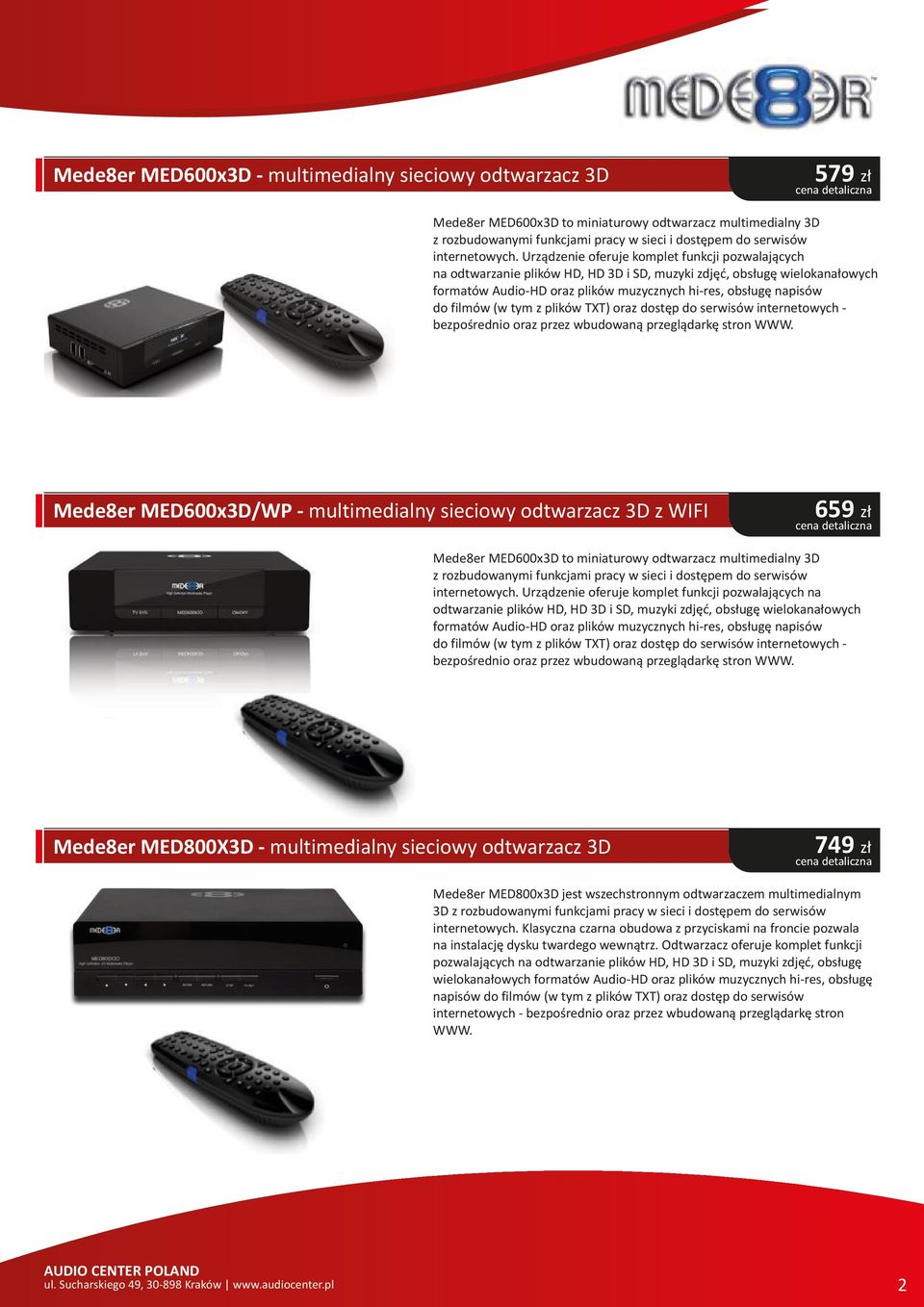Urządzenie oferuje komplet funkcji pozwalających na odtwarzanie plików HD, HD 3D i SD, muzyki zdjęć, obsługę wielokanałowych formatów Audio-HD oraz plików muzycznych hi-res, obsługę napisów do filmów