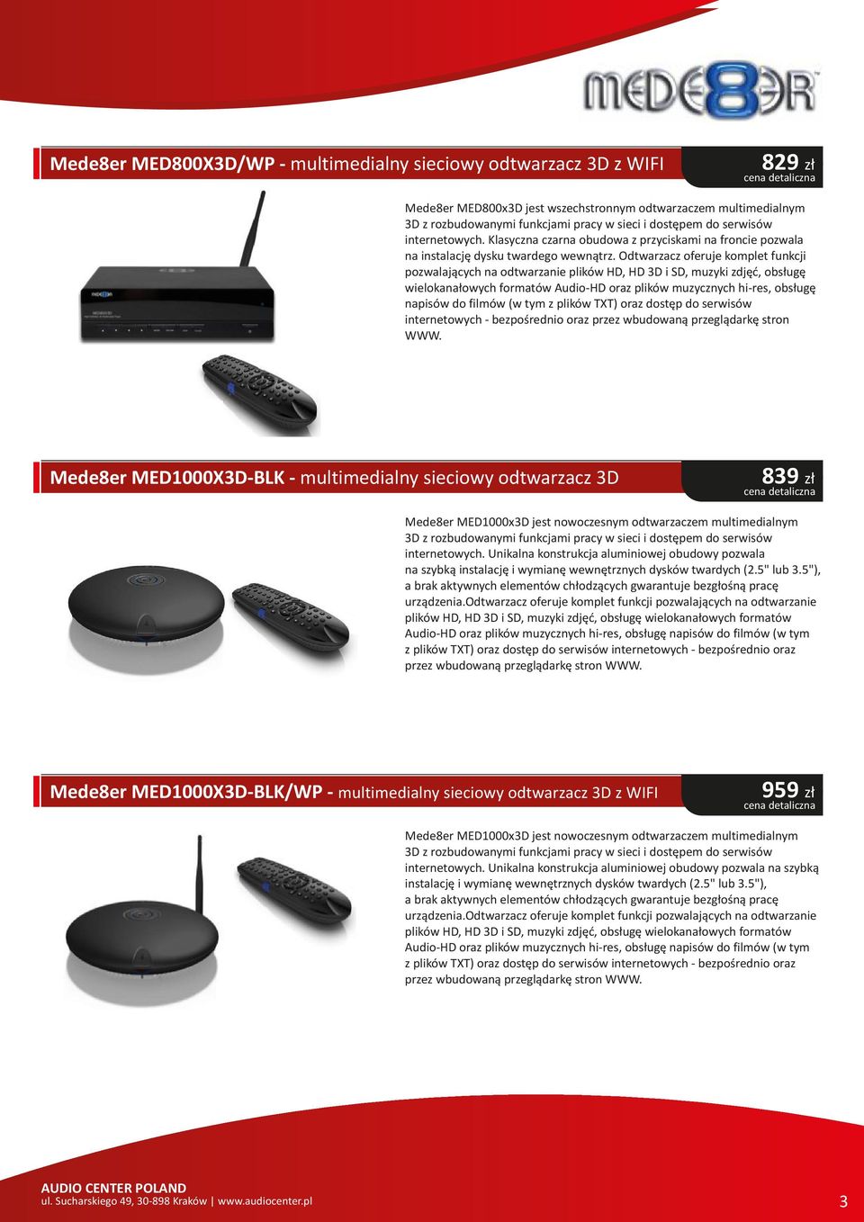 Odtwarzacz oferuje komplet funkcji pozwalających na odtwarzanie plików HD, HD 3D i SD, muzyki zdjęć, obsługę wielokanałowych formatów Audio-HD oraz plików muzycznych hi-res, obsługę napisów do filmów