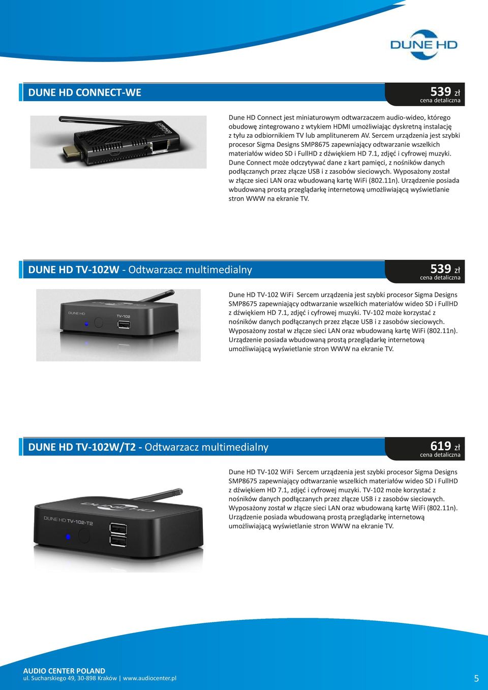 Dune Connect może odczytywać dane z kart pamięci, z nośników danych podłączanych przez złącze USB i z zasobów sieciowych. Wyposażony został w złącze sieci LAN oraz wbudowaną kartę WiFi (802.11n).