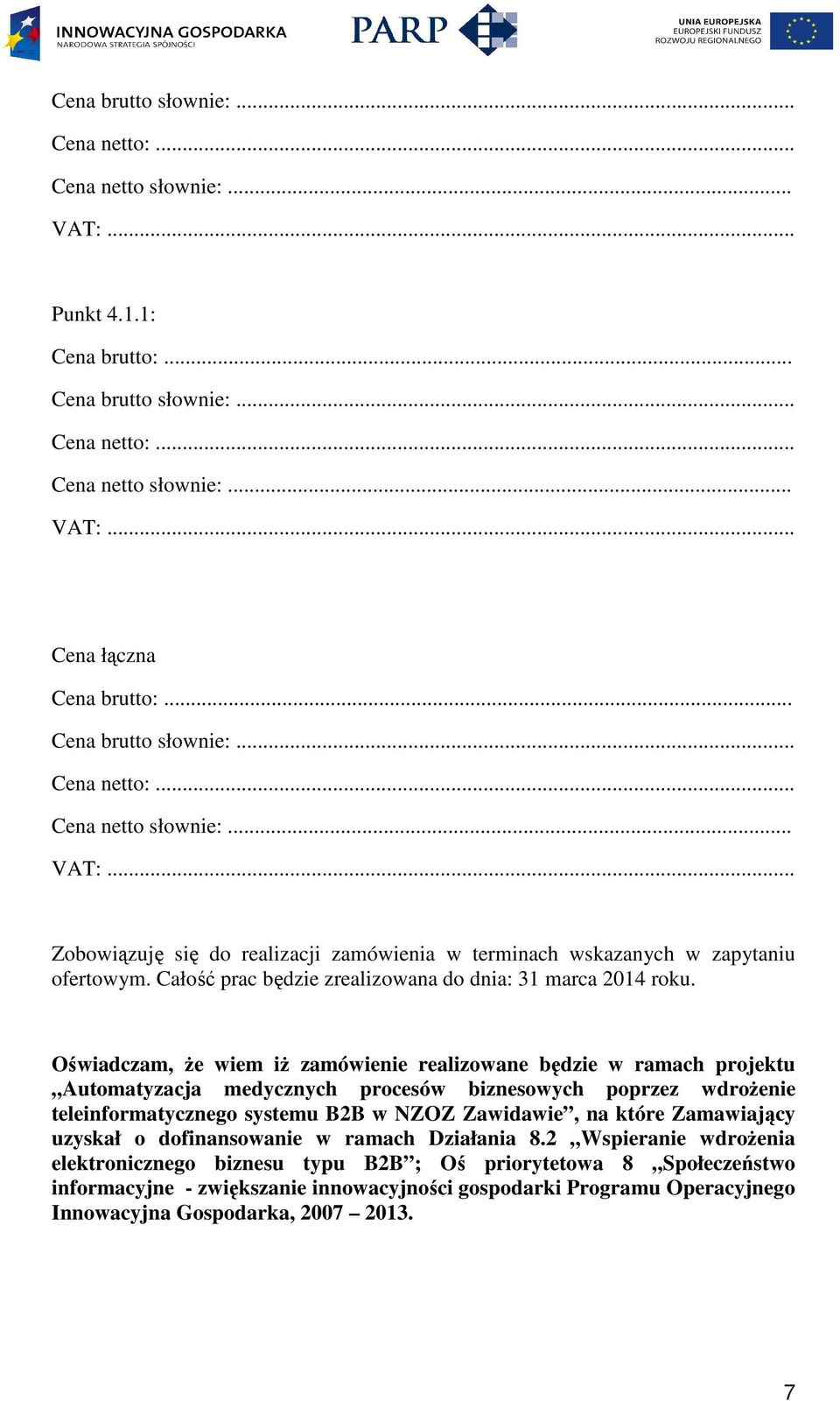 Oświadczam, że wiem iż zamówienie realizowane będzie w ramach projektu Automatyzacja medycznych procesów biznesowych poprzez wdrożenie teleinformatycznego