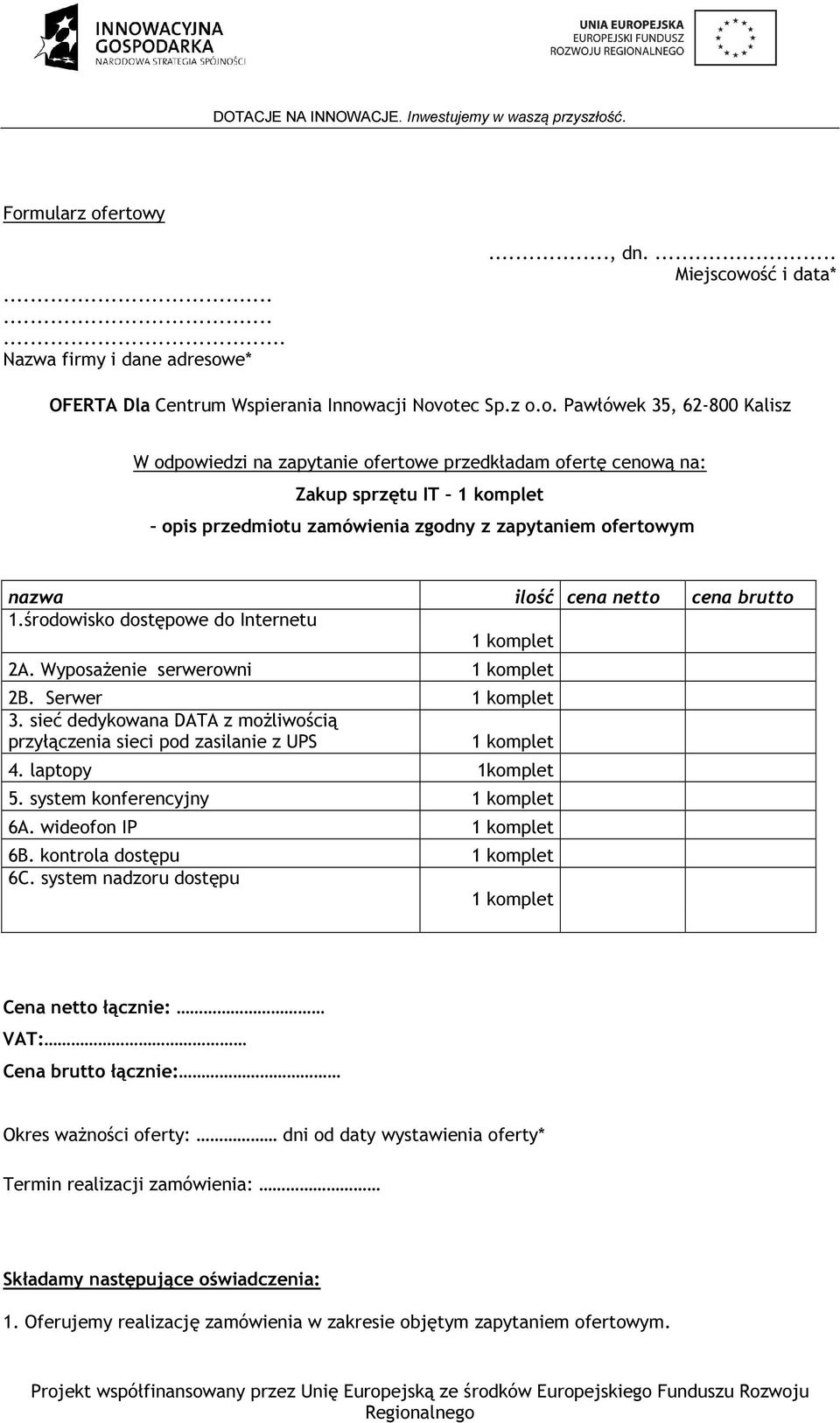 Wyposażenie serwerowni 2B. Serwer 3. sieć dedykowana DATA z możliwością przyłączenia sieci pod zasilanie z UPS 4. laptopy 1komplet 5. system konferencyjny 6A. wideofon IP 6B. kontrola dostępu 6C.