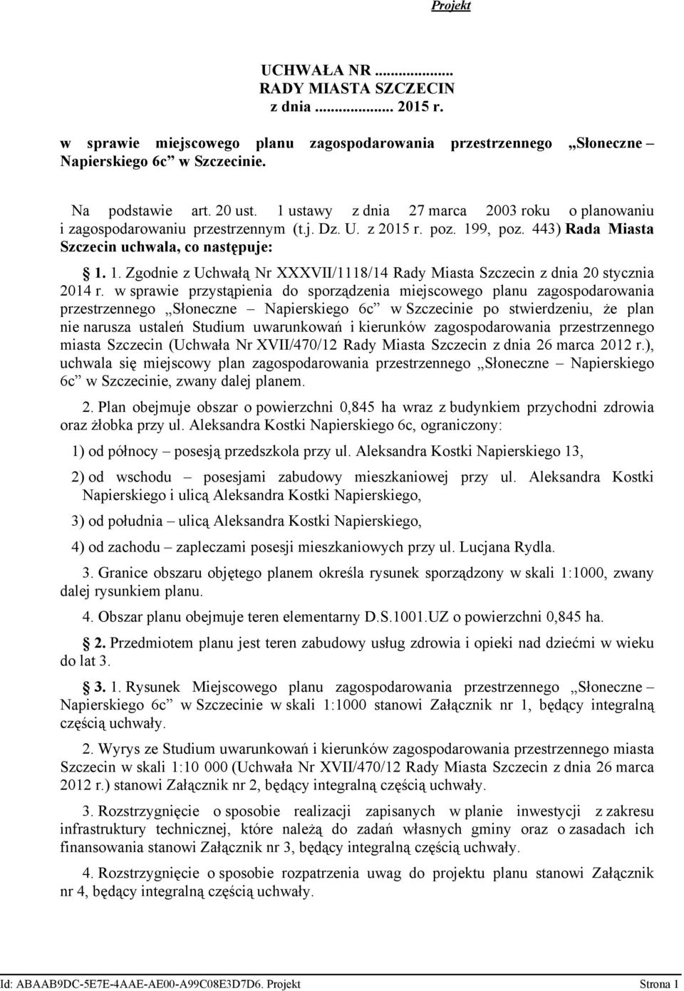 w sprawie przystąpienia do sporządzenia miejscowego planu zagospodarowania przestrzennego Słoneczne Napierskiego 6c w Szczecinie po stwierdzeniu, że plan nie narusza ustaleń Studium uwarunkowań i