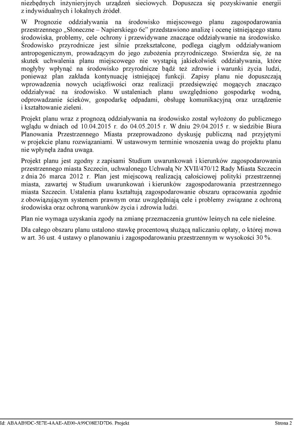 i przewidywane znaczące oddziaływanie na środowisko. Środowisko przyrodnicze jest silnie przekształcone, podlega ciągłym oddziaływaniom antropogenicznym, prowadzącym do jego zubożenia przyrodniczego.