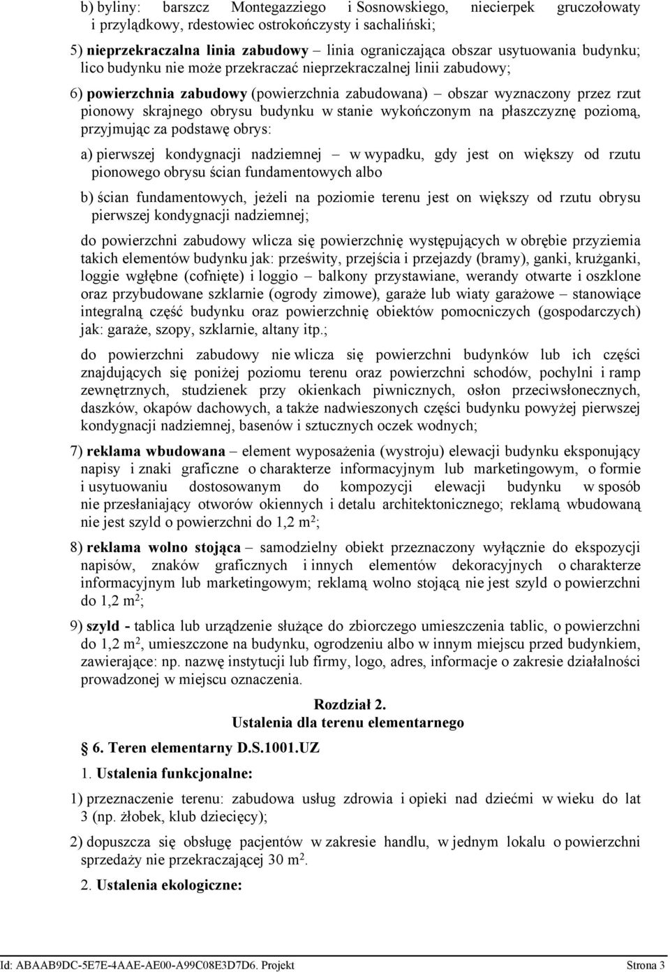 budynku w stanie wykończonym na płaszczyznę poziomą, przyjmując za podstawę obrys: a) pierwszej kondygnacji nadziemnej w wypadku, gdy jest on większy od rzutu pionowego obrysu ścian fundamentowych