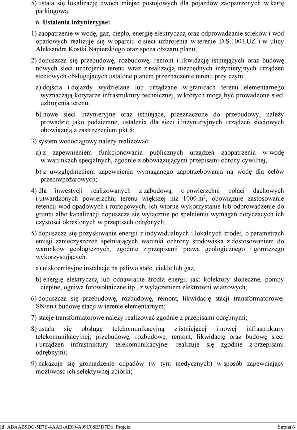 UZ i w ulicy Aleksandra Kostki Napierskiego oraz spoza obszaru planu; 2) dopuszcza się przebudowę, rozbudowę, remont i likwidację istniejących oraz budowę nowych sieci uzbrojenia terenu wraz z
