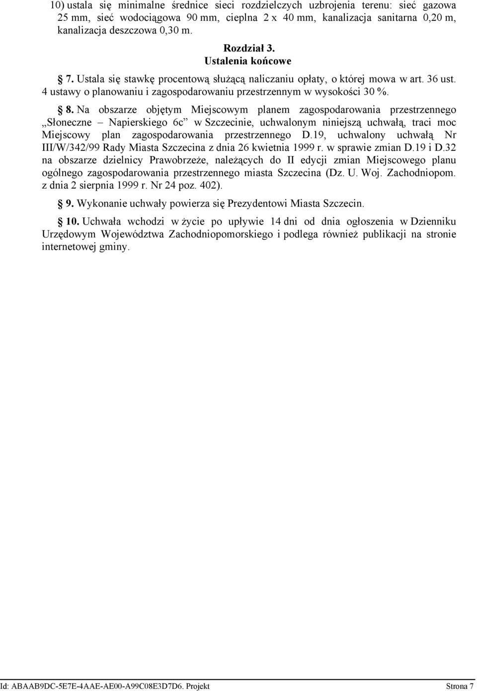 Na obszarze objętym Miejscowym planem zagospodarowania przestrzennego Słoneczne Napierskiego 6c w Szczecinie, uchwalonym niniejszą uchwałą, traci moc Miejscowy plan zagospodarowania przestrzennego D.