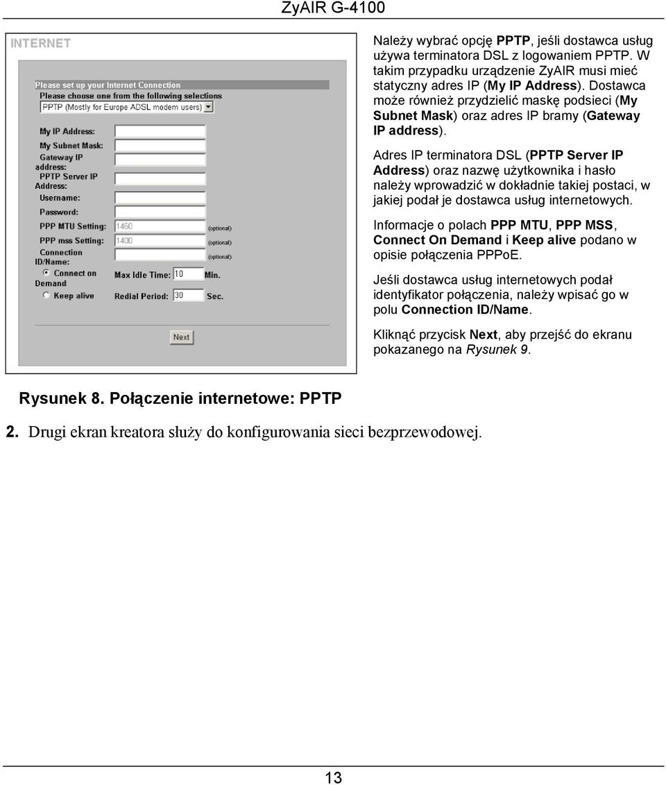 Adres IP terminatora DSL (PPTP Server IP Address) oraz nazwę użytkownika i hasło należy wprowadzić w dokładnie takiej postaci, w jakiej podał je dostawca usług internetowych.