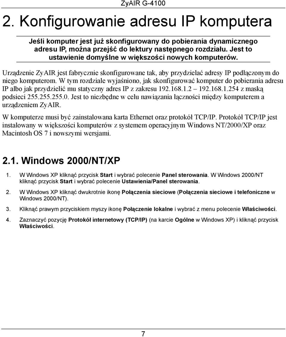 W tym rozdziale wyjaśniono, jak skonfigurować komputer do pobierania adresu IP albo jak przydzielić mu statyczny adres IP z zakresu 192.168.1.2 192.168.1.254 z maską podsieci 255.255.255.0.