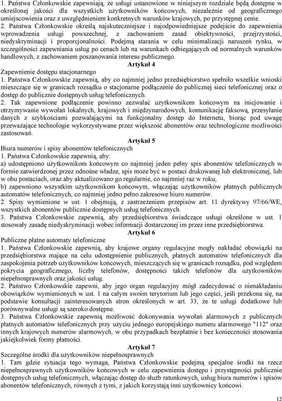 Państwa Członkowskie określą najskuteczniejsze i najodpowiedniejsze podejście do zapewnienia wprowadzenia usługi powszechnej, z zachowaniem zasad obiektywności, przejrzystości, niedyskryminacji i