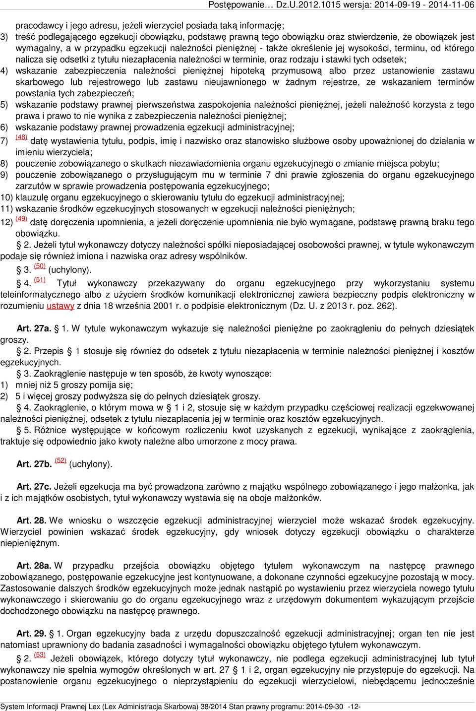 4) wskazanie zabezpieczenia należności pieniężnej hipoteką przymusową albo przez ustanowienie zastawu skarbowego lub rejestrowego lub zastawu nieujawnionego w żadnym rejestrze, ze wskazaniem terminów