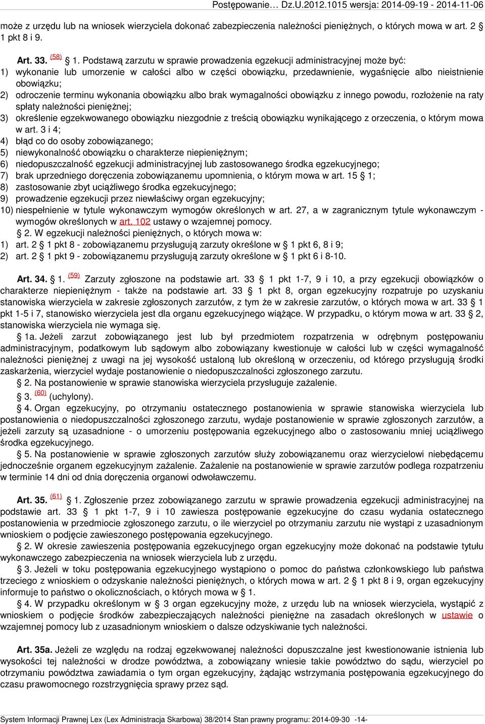 odroczenie terminu wykonania obowiązku albo brak wymagalności obowiązku z innego powodu, rozłożenie na raty spłaty należności pieniężnej; 3) określenie egzekwowanego obowiązku niezgodnie z treścią